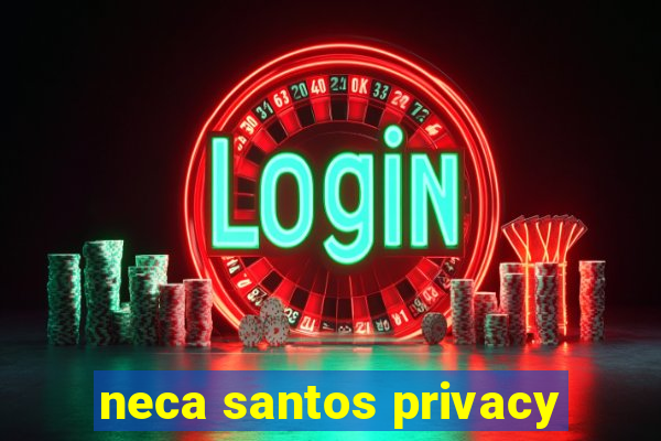 neca santos privacy